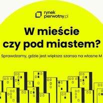 W mieście czy pod miastem? Sprawdź, na jakie mieszkanie cię stać